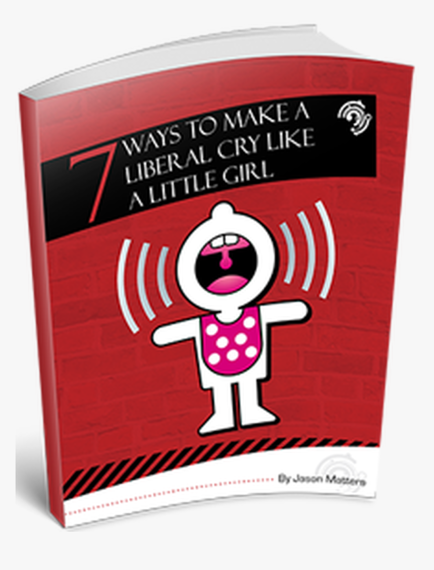 7 Ways To Make A Liberal Cry Like A Little Girl - Poster, HD Png Download, Free Download