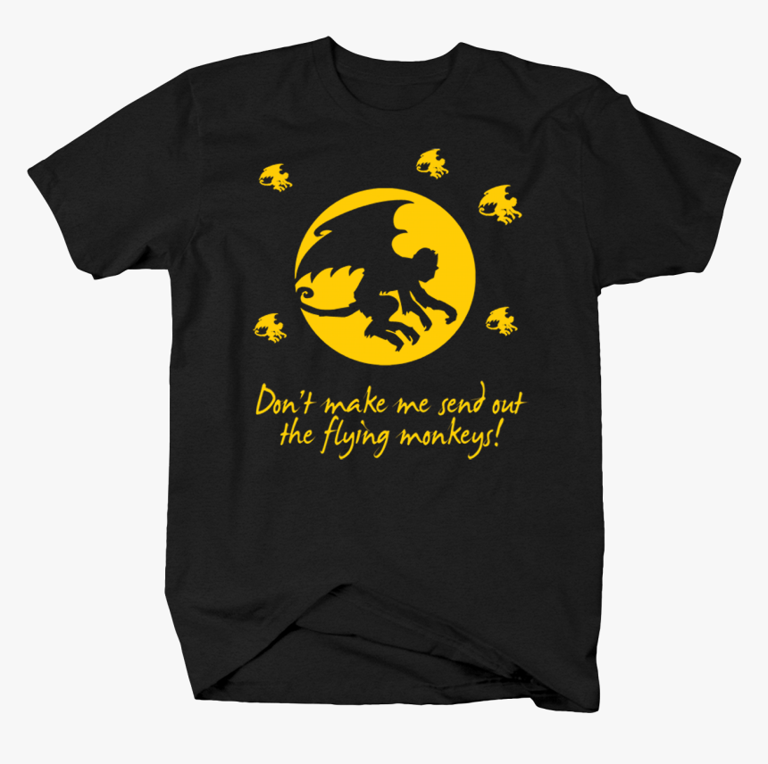 Don 039 T Make Me Send Out The Flying Monkeys Scary - Flying Monkeys Sign, HD Png Download, Free Download