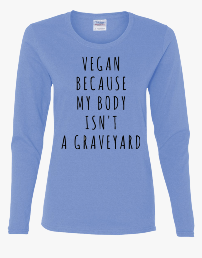 Body Isn"t Graveyard Long Sleeve T-shirt - Long-sleeved T-shirt, HD Png Download, Free Download