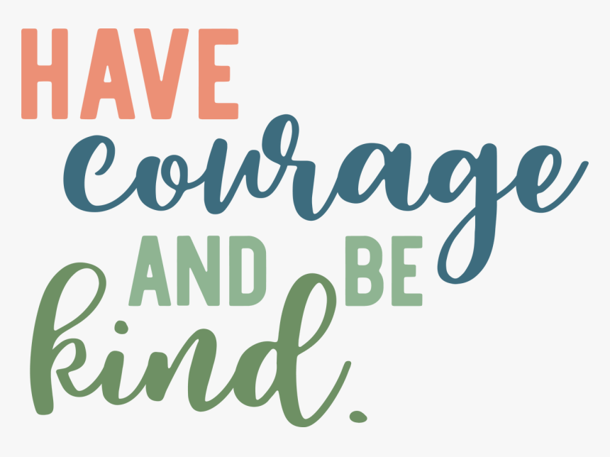 Have Courage And Be Kind, HD Png Download, Free Download
