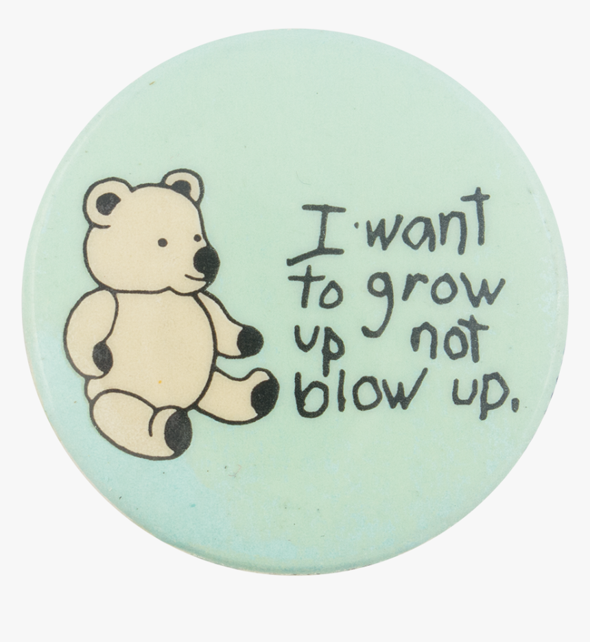 I Want To Grow Up Not Blow Up Cause Button Museum - Cartoon, HD Png Download, Free Download