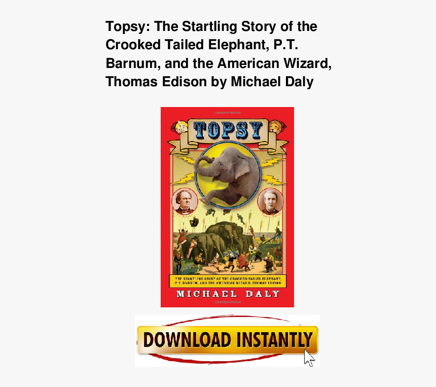 Topsy: The Startling Story Of The Crooked-tailed Elephant,, HD Png Download, Free Download