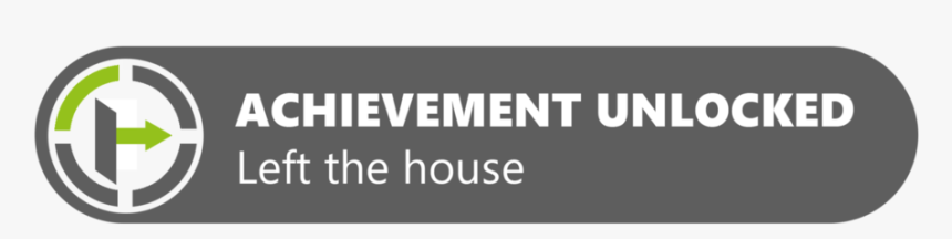 Achievement Unlocked Left The House By Robinle-d9do6dc - Black-and-white, HD Png Download, Free Download