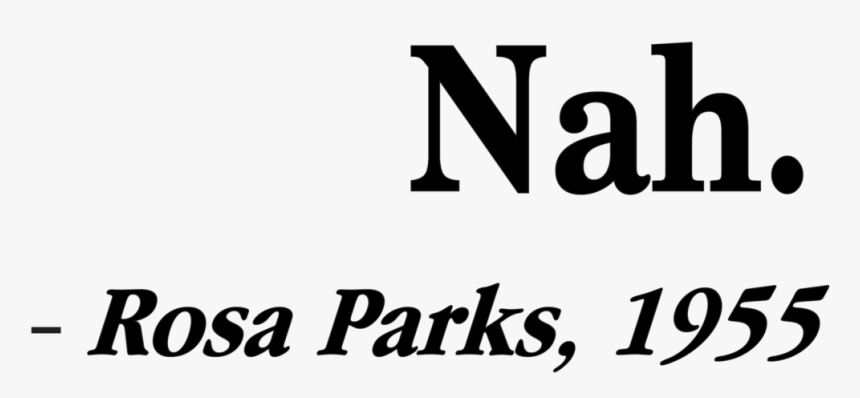 Nah Rosa Parks Unisex - Human Action, HD Png Download, Free Download
