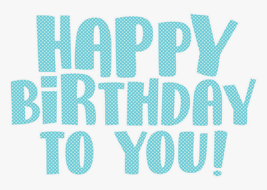 Transparent Happy Birthday To You Png - Graphic Design, Png Download, Free Download
