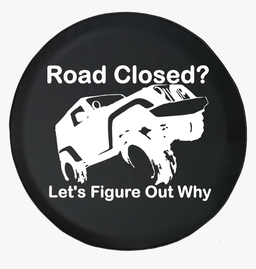 Road Closed Let"s Figure Out Why Offroad Jeep Wrangler - Jeep, HD Png Download, Free Download