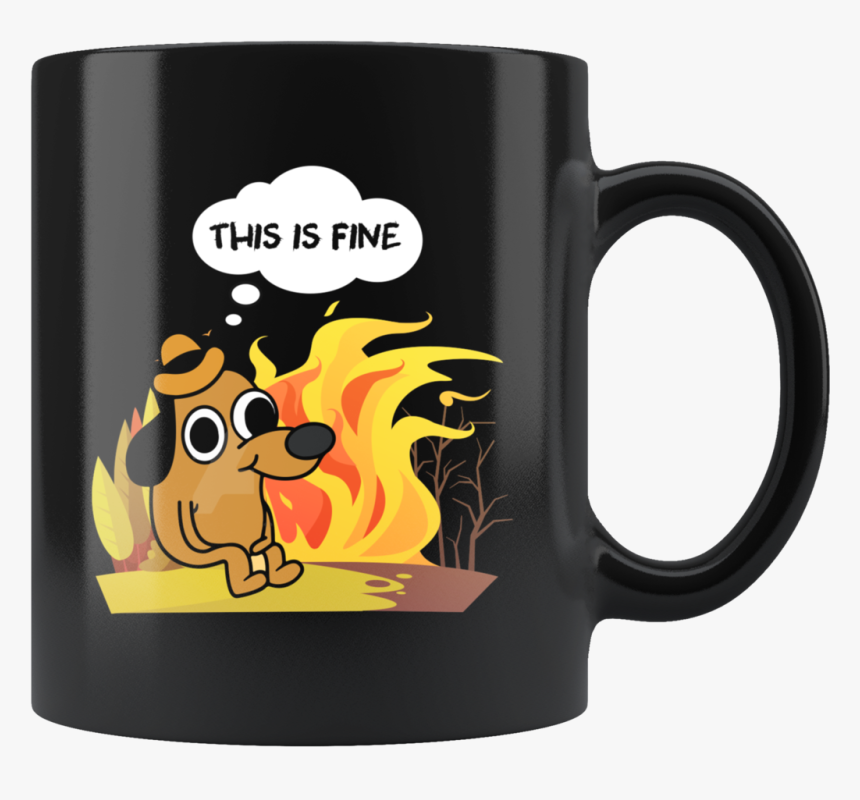This Is Fine, Funny 11oz - Mug, HD Png Download, Free Download