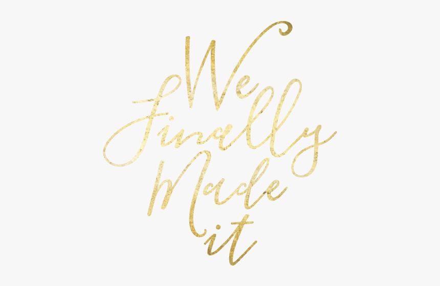 We Finally Made It - Calligraphy, HD Png Download, Free Download