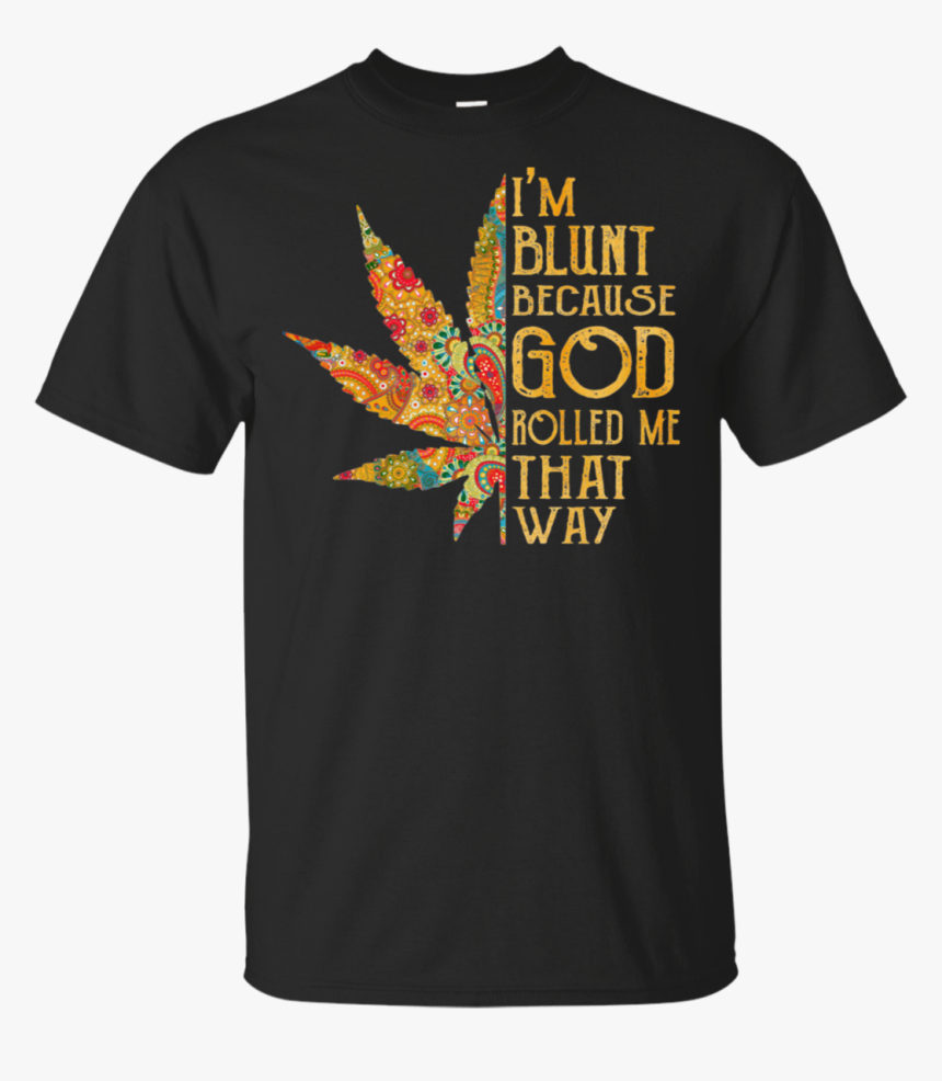 I M Blunt Because God Rolled Me That Way, HD Png Download, Free Download