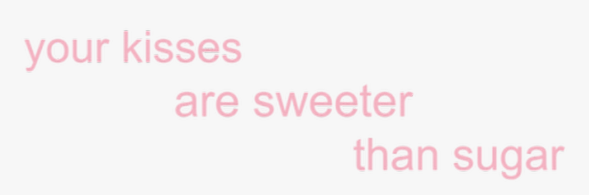 #kisses #pink #sugar #tumblr #png #love #tumblrquotes - Your Kisses Are Sweeter Than Sugar Png, Transparent Png, Free Download