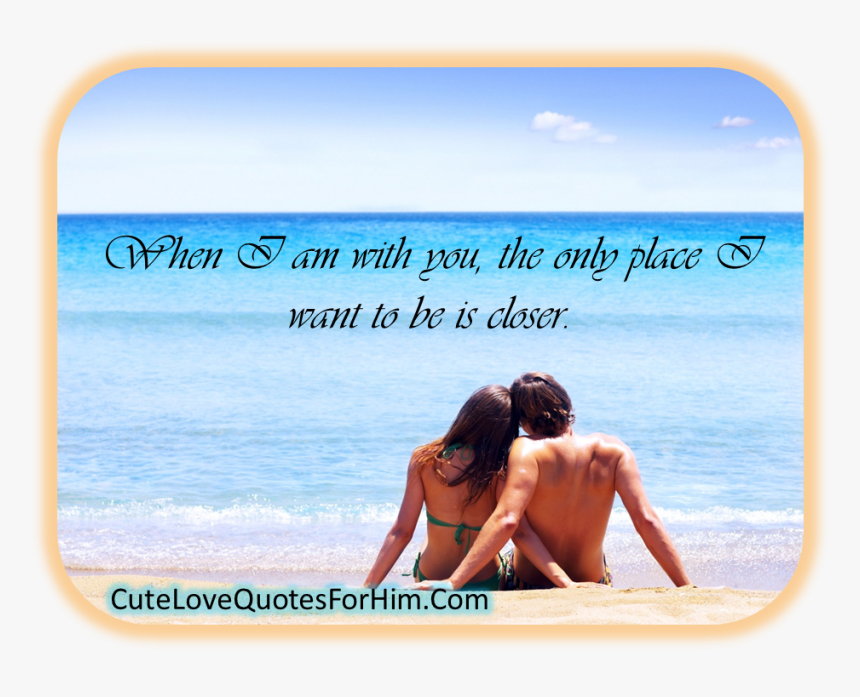 When I Am With You, The Only Place I Want To Be Is - Sitting On The Beach, HD Png Download, Free Download