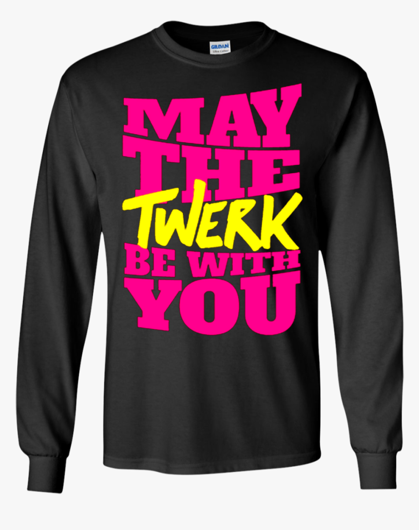 Dance Twerk Star Wars May The Twerk Be With You Shirts - Long-sleeved T-shirt, HD Png Download, Free Download
