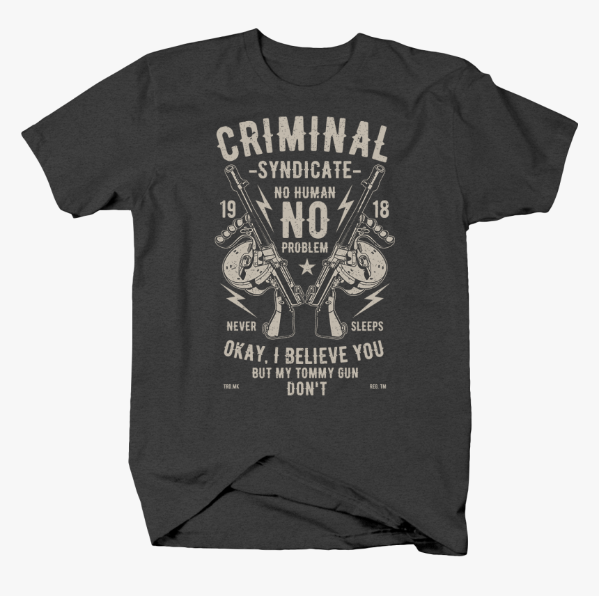 Criminal Syndicate Tommy Gun No Human No Problem Outlaw - Blondie Tour Shirt, HD Png Download, Free Download
