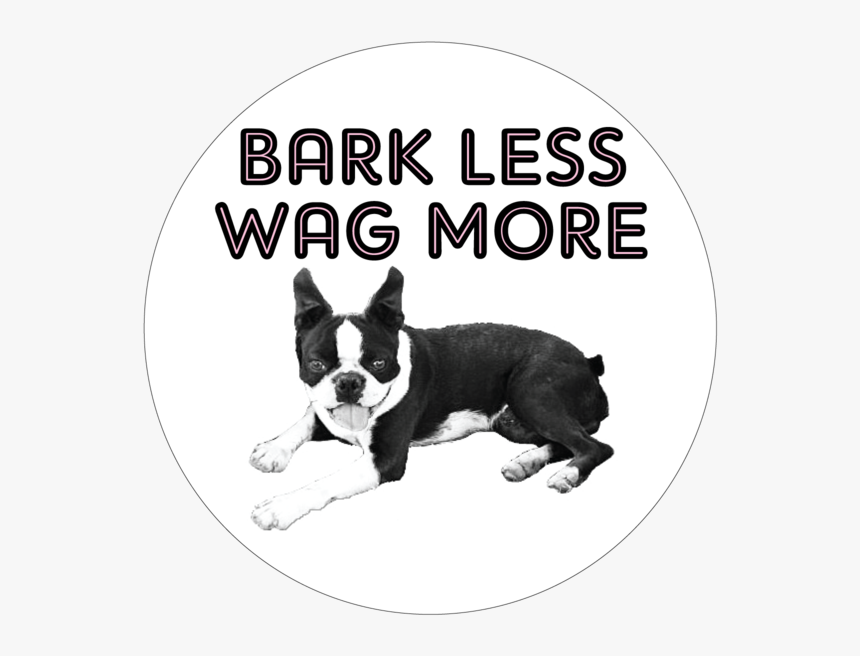 Bark Less Wag More Button - Wag More Bark Less, HD Png Download, Free Download