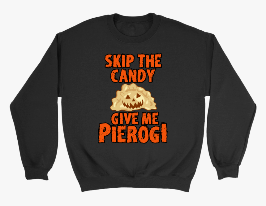 Skip The Halloween Candy Give Me Pierogi - Long-sleeved T-shirt, HD Png Download, Free Download