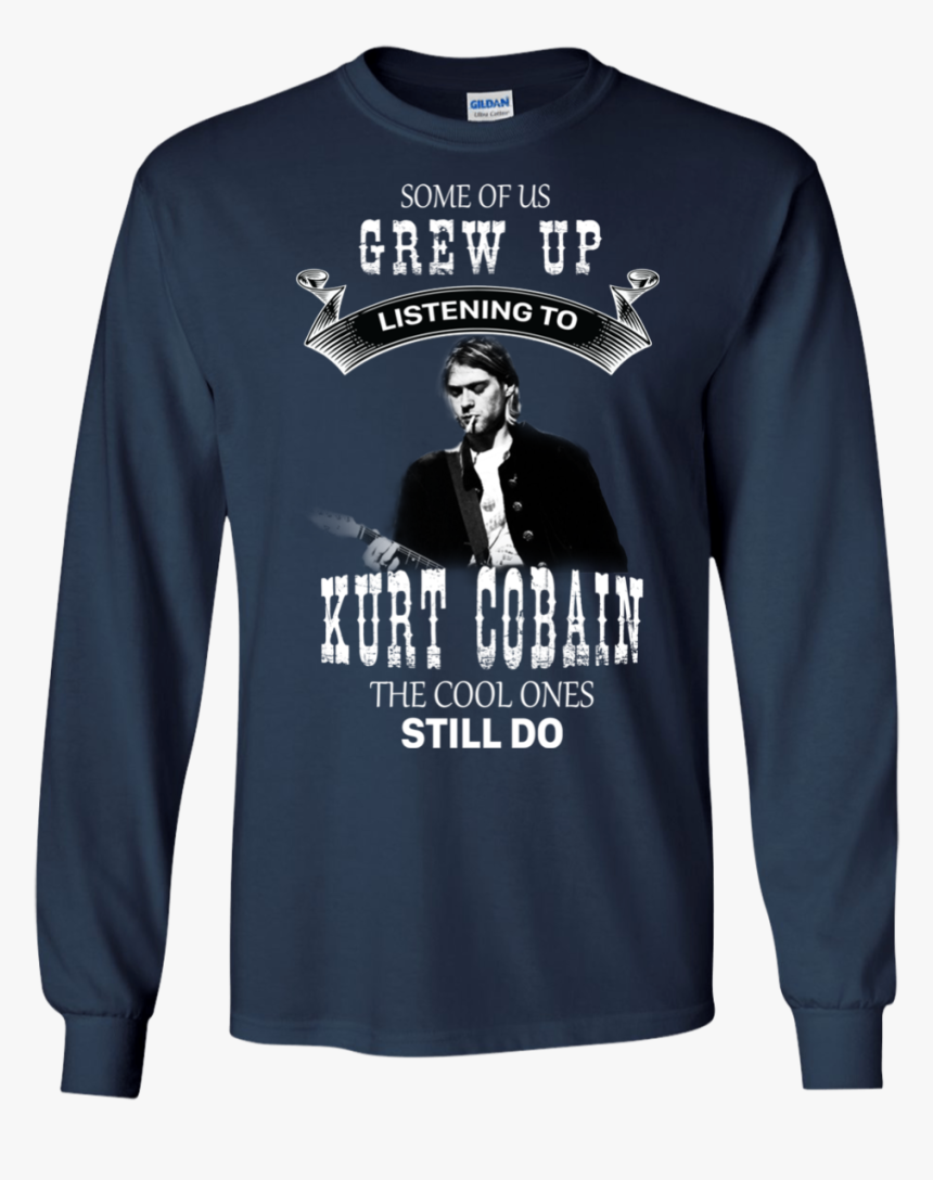 Some Of Us Grew Up Listening To Kurt Cobain Shirt, - T-shirt, HD Png Download, Free Download