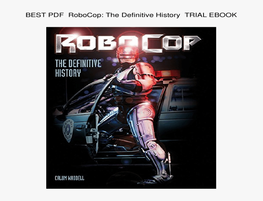 The Definitive History By Calum Waddell, 9781783293254 - Robocop Poster, HD Png Download, Free Download