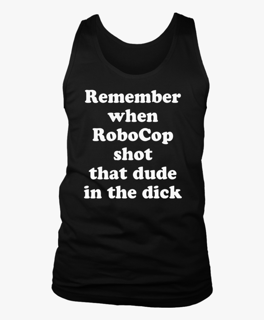 Remember When Robocop Shot That Dude In The Dick T-shirt - School, HD Png Download, Free Download