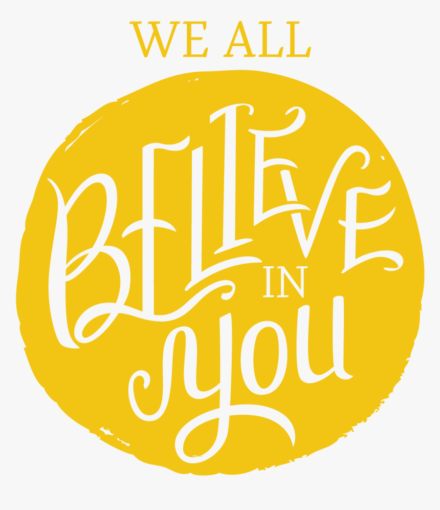We All Believe In You, HD Png Download, Free Download
