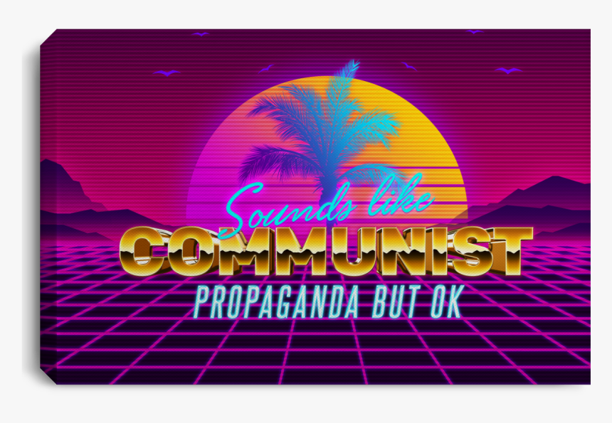 Sounds Like Communist Propaganda But Ok, HD Png Download, Free Download