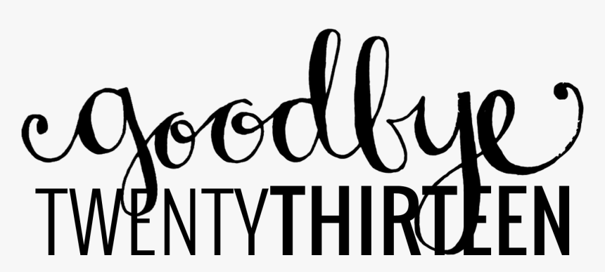 Goodbye 2013 // Cayleegrey - Calligraphy, HD Png Download, Free Download