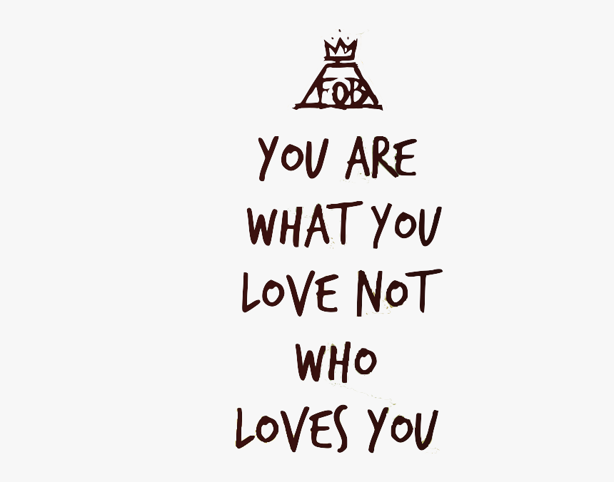 Quote, Fall Out Boy, And Lyrics Image - Fall Out Boy You Are What You Love, HD Png Download, Free Download