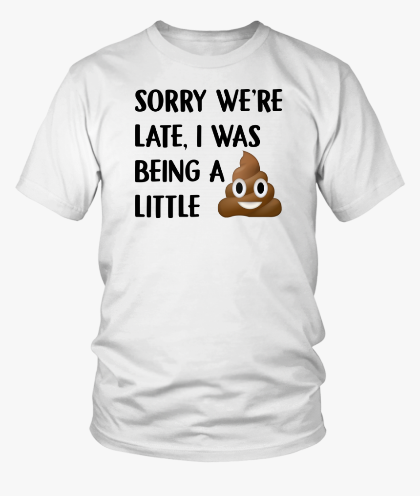 Sorry We"re Late I Was Being A Little Tshirt Funny - Toyota Supra T Shirt Design, HD Png Download, Free Download