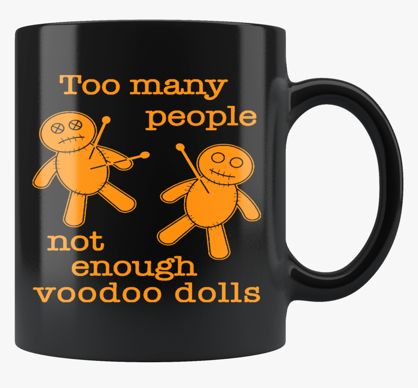 Not Enough Voodoo Dolls 11oz Black Mug"
 Class= - Mug, HD Png Download, Free Download