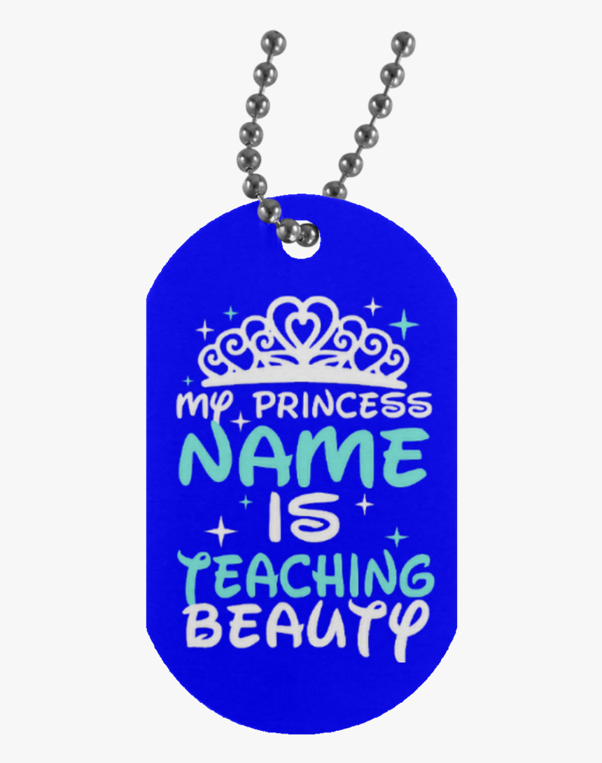 My Princess Name Is Teaching Beauty Silver Dog Tag - Locket, HD Png Download, Free Download