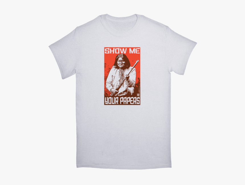 Show Me Papers Geronimo Tshirt - Shit Happens Religions, HD Png Download, Free Download
