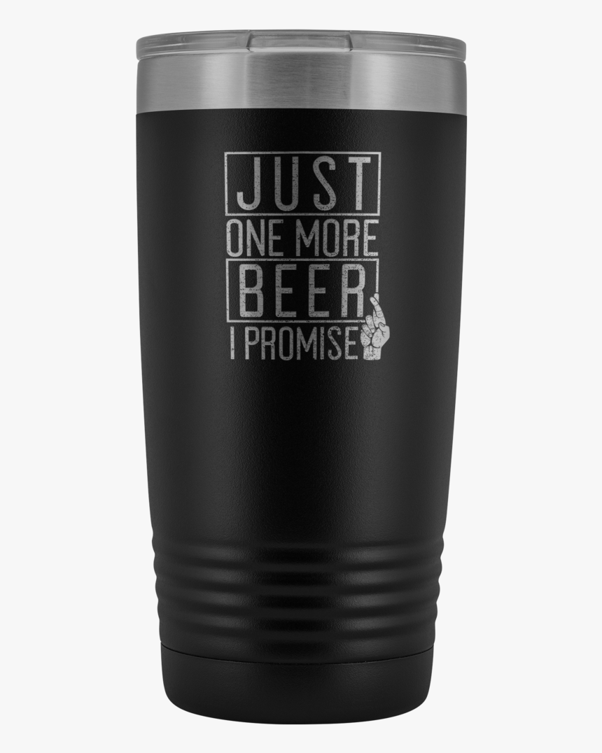 Just One More Beer I Promise 20oz Beer Tumbler Tumblers - Guinness, HD Png Download, Free Download