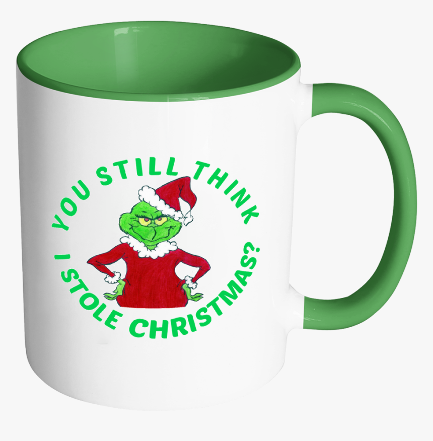 Grinch You Still Think I Stole Christmas 11 Oz White - Mug, HD Png Download, Free Download