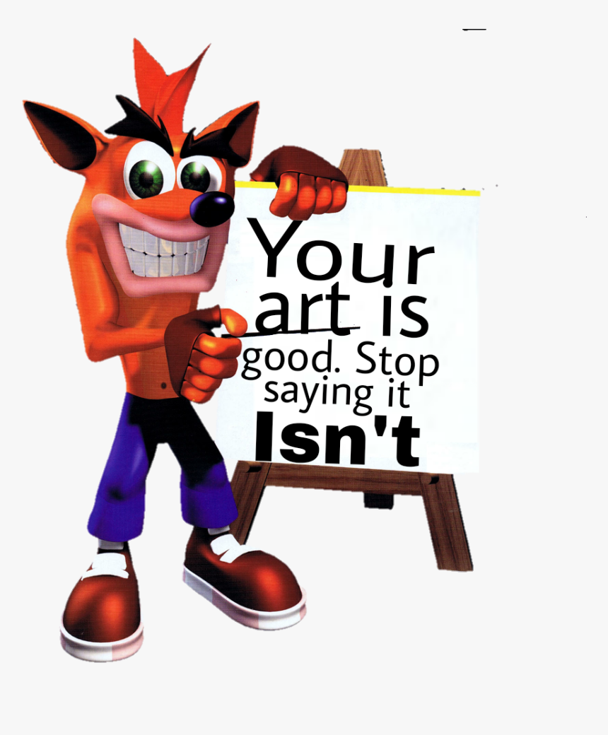 Crash Bandicoot Your Art Is Good, HD Png Download, Free Download