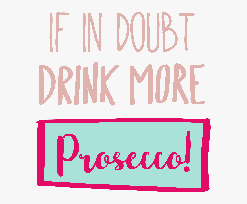 If In Doubt Drink More Prosecco - Calligraphy, HD Png Download, Free Download