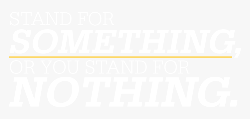 Stand For Something, Or You Stand For Nothing - Poster, HD Png Download, Free Download