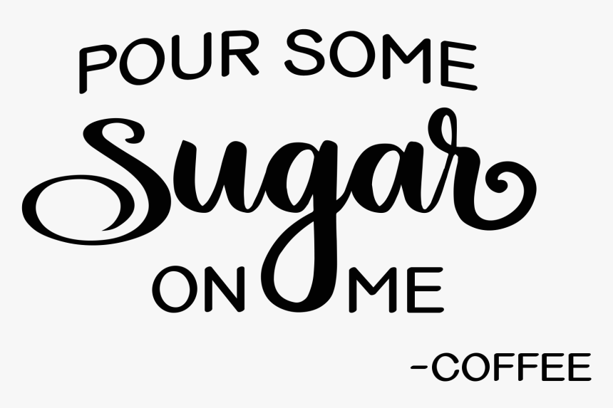 Pour Some Sugar On Me - Pour Some Sugar On Me Coffee Sign, HD Png Download, Free Download