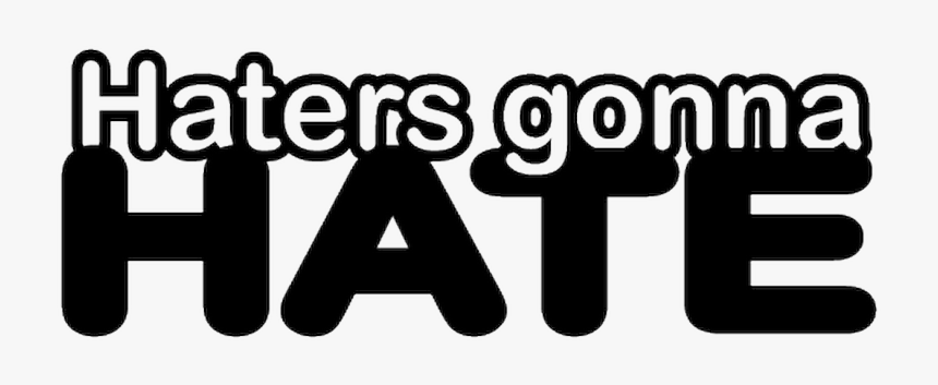 Haters Gonna Hate Png, Transparent Png, Free Download