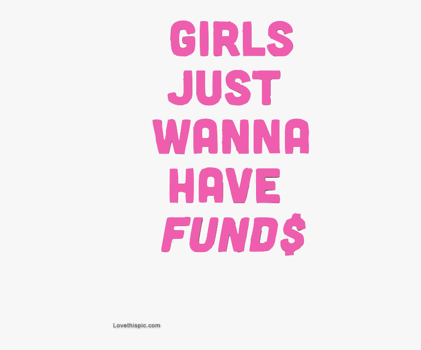 Girls Just Wanna Have Funds - Girl Just Wanna Have Fund, HD Png Download, Free Download