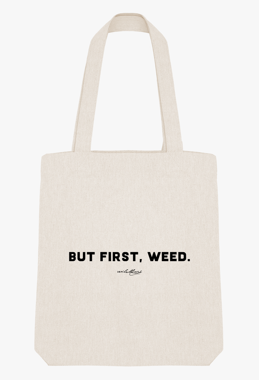 But First Weed / Tote - Tote Bag, HD Png Download, Free Download