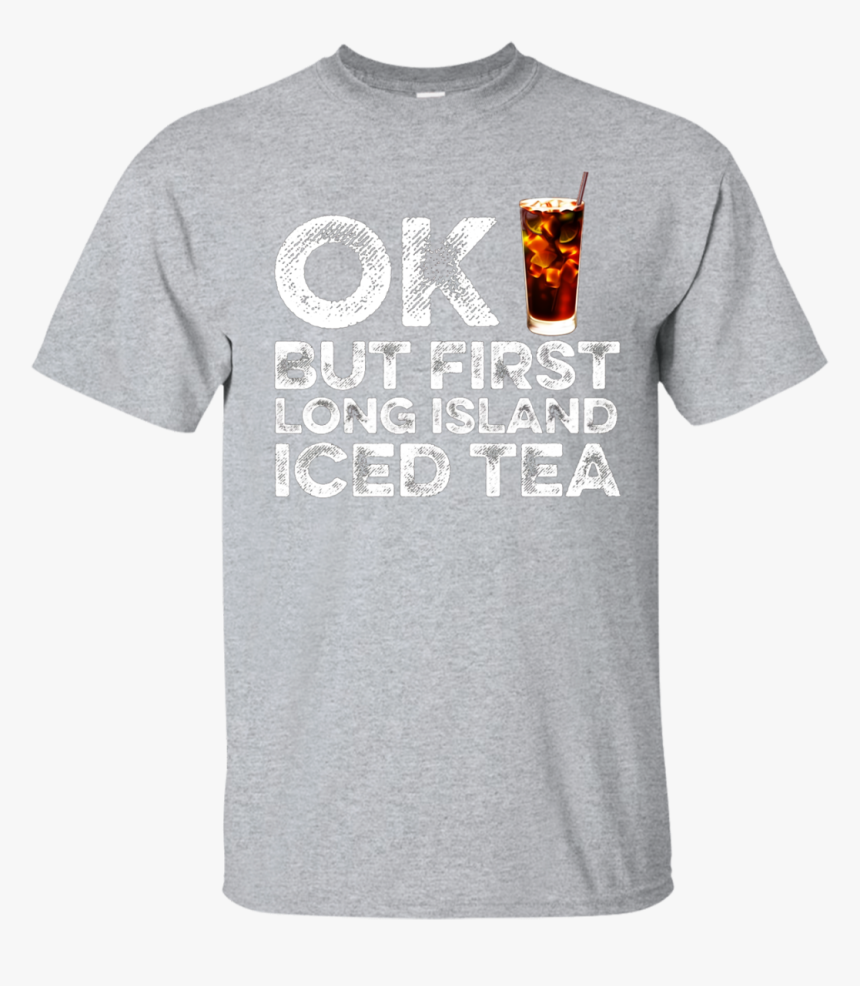 Ok But First Long Island Iced Tea Funny Cocktail T-shirt - Key & Peele T Shirt, HD Png Download, Free Download