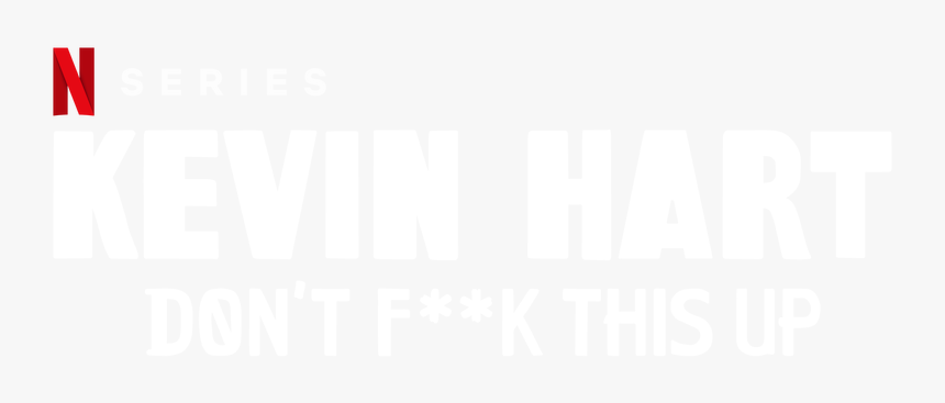 Don’t F**k This Up - Kevin Hart Don T F This Up Netflix, HD Png Download, Free Download