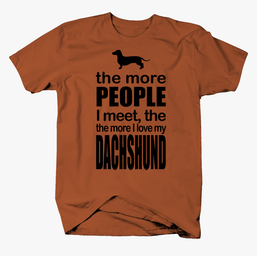 The More People I Meet The More I Love My Dachshund - Dorgi, HD Png Download, Free Download