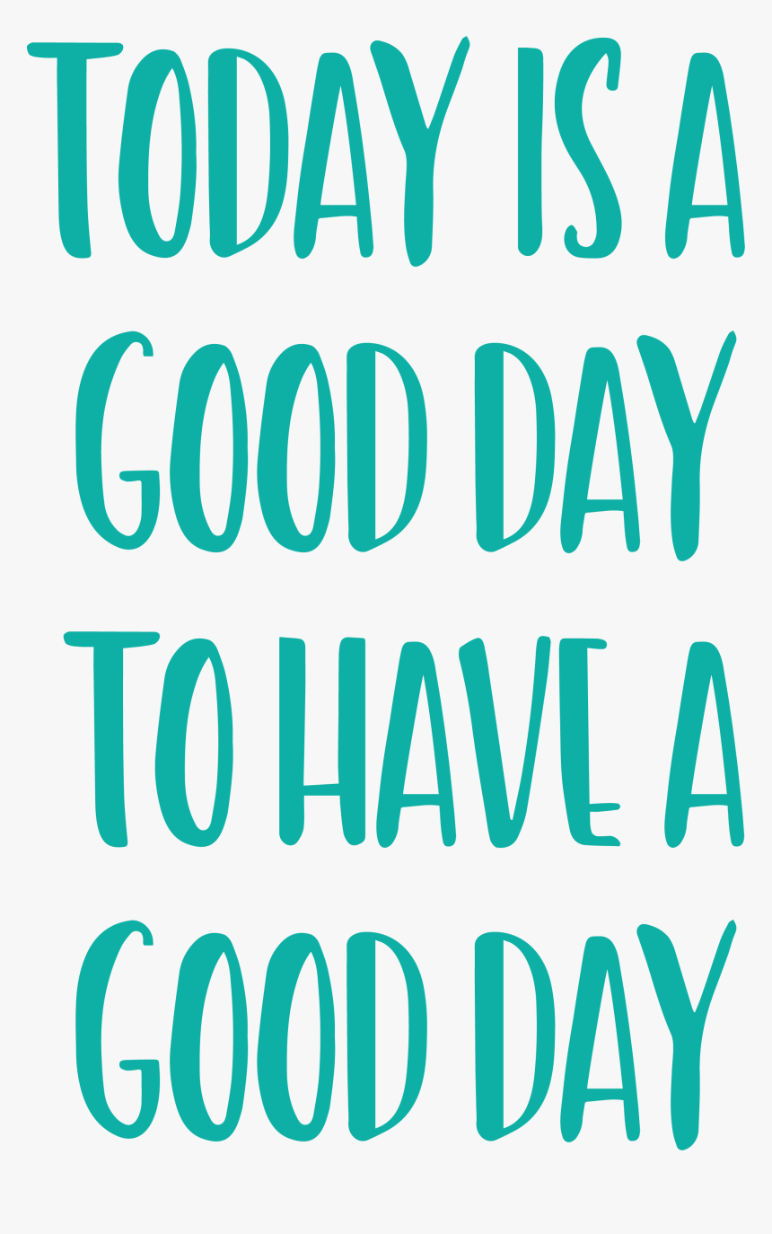 Today Is A Good Day To Have A Good Day Svg Cut File - Colorfulness, HD Png Download, Free Download