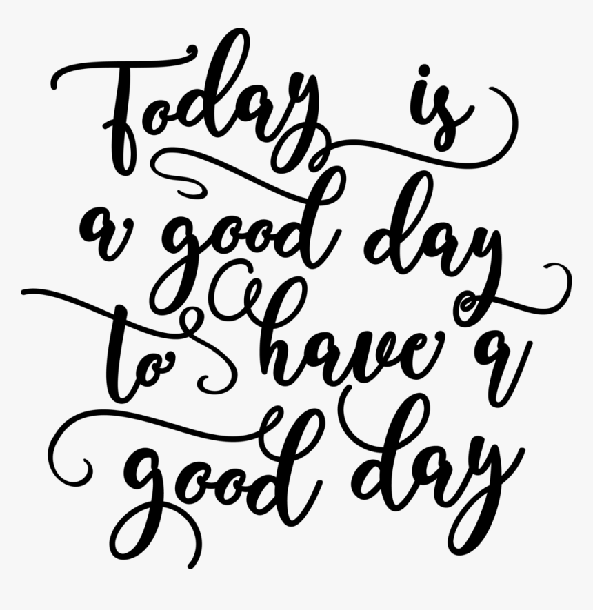 Today Is A Good Day For A Good Day 14"x16", HD Png Download, Free Download