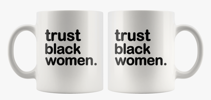 Trust Black Women - Fathers Day Pakistani Mug, HD Png Download, Free Download