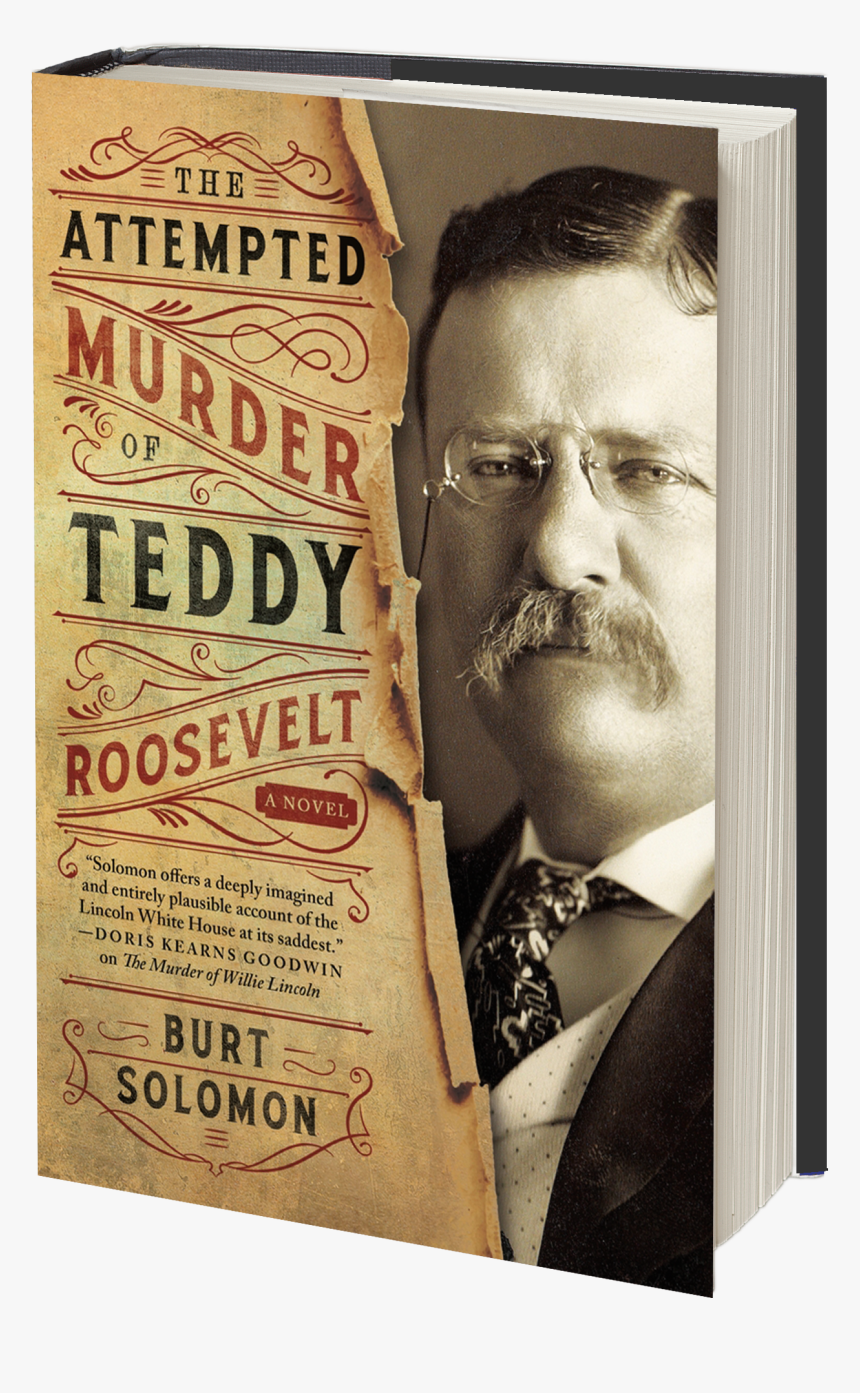 The Attempted Murder Of Teddy Roosevelt - Burt Solomon The Attempted Murder Of Teddy Roosevelt, HD Png Download, Free Download