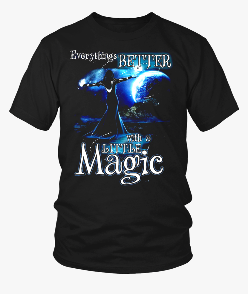 Everything"s Better With A Little Magic - Larry Bernandez T Shirt, HD Png Download, Free Download