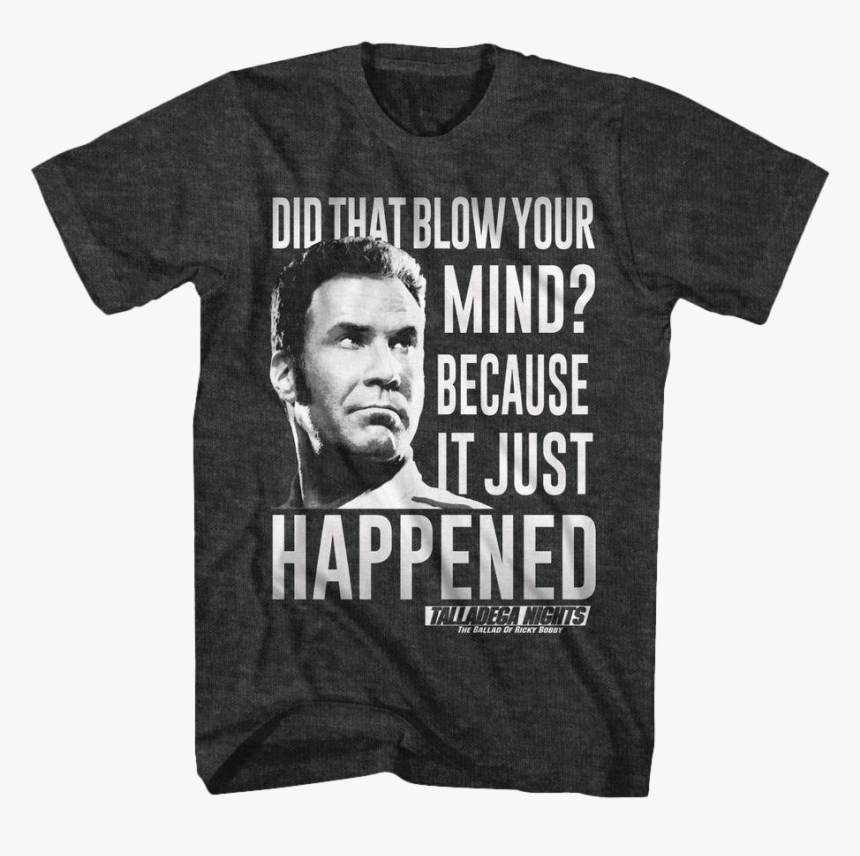 Blow Your Mind Talladega Nights T-shirt - Ballad Of Ricky Bobby, HD Png Download, Free Download