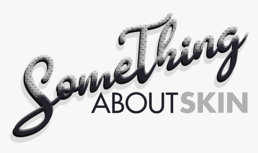 Something About Skin Just Text No Color Texture - Calligraphy, HD Png Download, Free Download