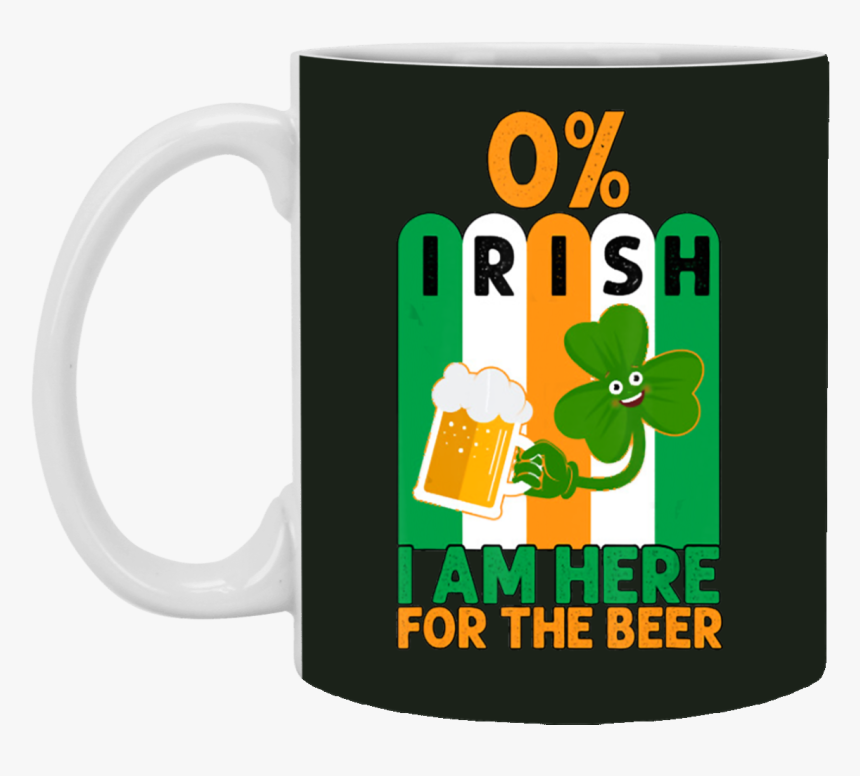 Saint Patrick"s Day 0 Percent Irish I Am Here For The - Mug, HD Png Download, Free Download